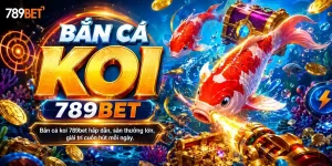 Bắn Cá 789bet: Bắn cá koi 789bet Săn quà mỗi ngày