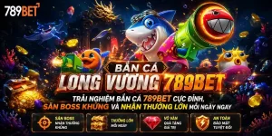 Bắn Cá 789bet: Bắn Cá long vương 789bet săn quà khủng