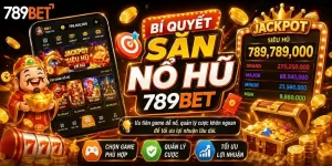 Nổ hũ 789bet: Bí quyết săn nổ hũ 789bet
