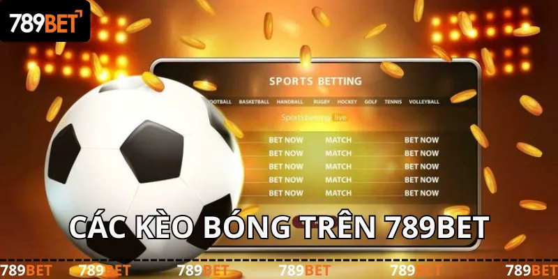 Thể Thao 789BET: Các kèo bóng 789bet