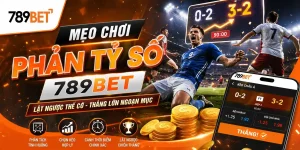 Thể Thao 789bet: Cách chơi phản tỷ số 789bet có gì mà hấp dẫn ?