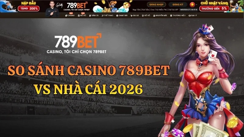 So Sánh Casino 789BET Vs Nhà Cái 2026