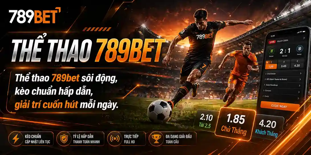 Thể Thao 789bet: Thể thao 789bet soi dong kèo chuẩn hấp dẫn
